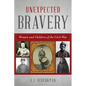 Unexpected Bravery: Women and Children of the Civil War - Paperback