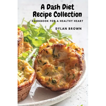 A Dash Diet Recipe Collection: Cookbook for a Healthy Heart - Paperback