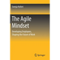 The Agile Mindset: Developing Employees, Shaping the Future of Work - Hardcover