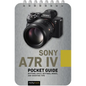 Sony A7r IV: Pocket Guide: Buttons, Dials, Settings, Modes, and Shooting Tips - Spiral