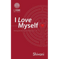 I Love Myself: Nurturing the Most Important Relationship in Life - Paperback