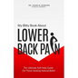 Itty Bitty Book About Lower Back Pain: The Ultimate Self-Help Guide For Those Seeking Natural Relief - Paperback