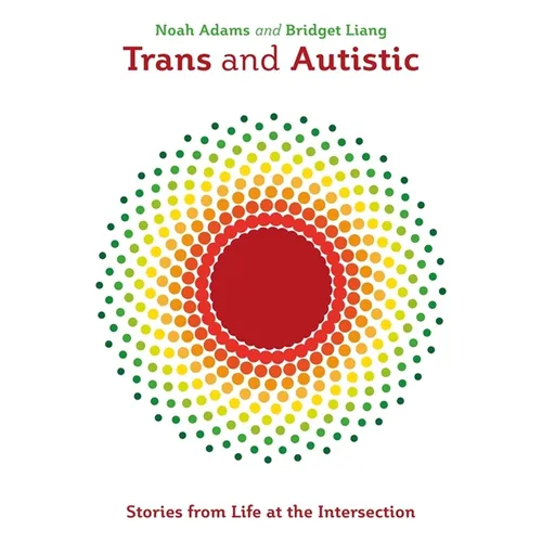 Trans and Autistic: Stories from Life at the Intersection - Paperback