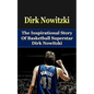 Dirk Nowitzki: The Inspirational Story of Basketball Superstar Dirk Nowitzki - Paperback
