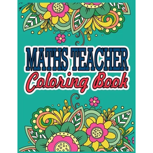 Maths Teacher Coloring Book: Maths Teacher Gifts Great Christmas & Secret Santa Present For Human Resource Personnel - Paperback
