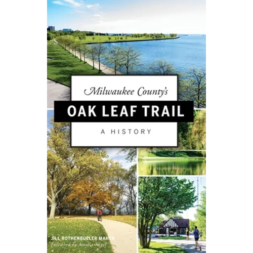 Milwaukee County's Oak Leaf Trail: A History - Hardcover