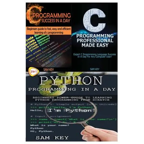 Python Programming in a Day & C Programming Success in a Day & C Programming Professional Made Easy - Paperback