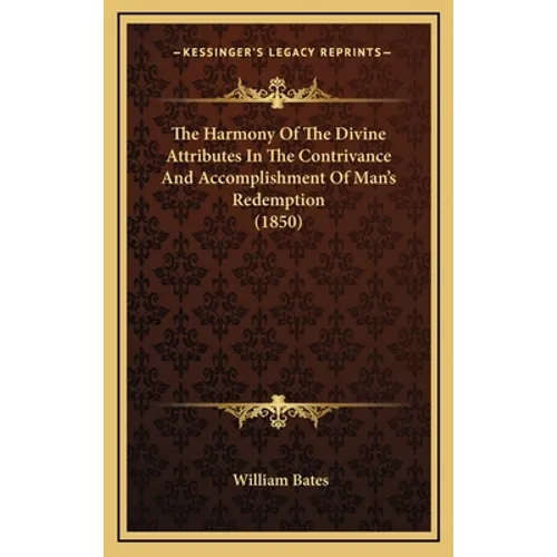 The Harmony Of The Divine Attributes In The Contrivance And Accomplishment Of Man's Redemption (1850) - Hardcover