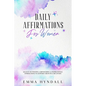 Daily Affirmations For Women: 365 Days of Positive, Empowering & Inspirational Affirmations To Support Growth & Recovery. - Paperback
