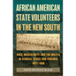 African American State Volunteers in the New South: Race, Masculinity, and the Militia in Georgia, Texas, and Virginia, 1871-1906 - Hardcover