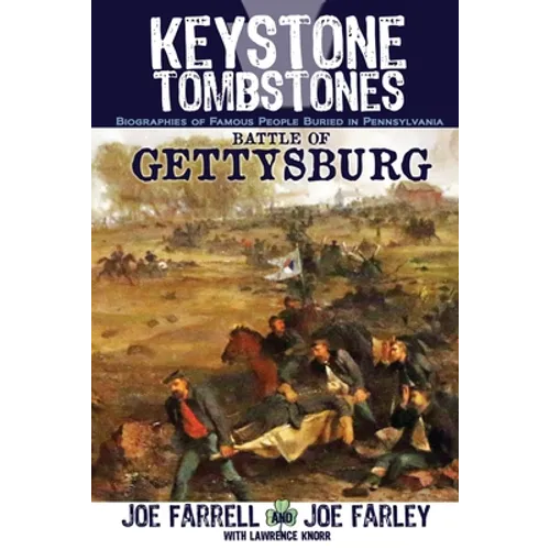 Keystone Tombstones Battle of Gettysburg: Biographies of Famous People Buried in Pennsylvania - Paperback
