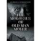 The Molossus of Old Man Moyer: An Original Horror Novel - Paperback
