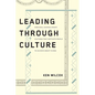 Leading Through Culture: How Real Leaders Create Cultures That Motivate People to Achieve Great Things - Paperback