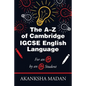 The A-Z of Cambridge Igcse English Language: For an A* by an A* Student - Paperback