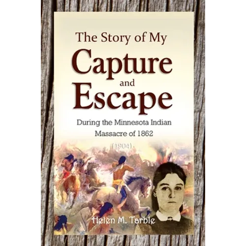 The Story of My Capture and Escape During the Minnesota Indian Massacre of 1862 - Paperback