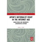 Japan's Nationalist Right in the Internet Age: Online Media and Grassroots Conservative Activism - Paperback