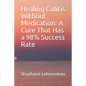 Healing Colitis Without Medication: A Cure That Has a 98% Success Rate - Paperback
