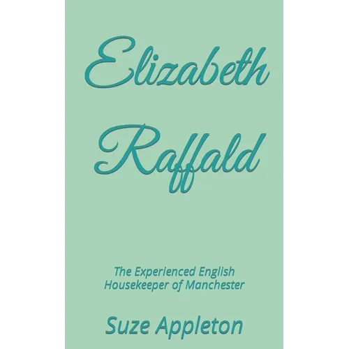Elizabeth Raffald: The Experienced English Housekeeper of Manchester - Paperback