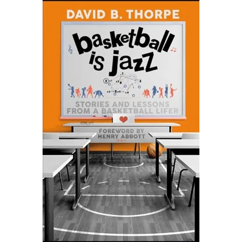 Basketball is Jazz: Stories and Lessons From a Basketball Lifer - Paperback