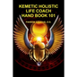 Kemetic Holistic Life Coach Hand Book 101 - Paperback