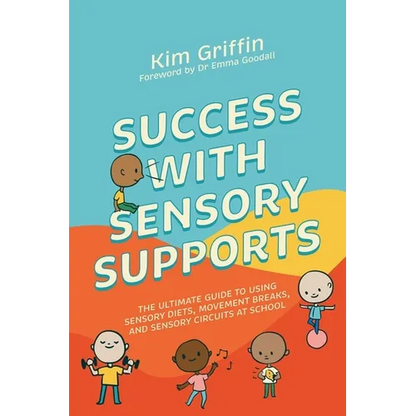 Success with Sensory Supports: The Ultimate Guide to Using Sensory Diets, Movement Breaks, and Sensory Circuits at School - Paperback