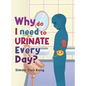 Why Do I Need To Urinate Every Day? - Hardcover