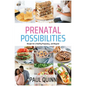 Prenatal Possibilities: Recipes for a Healthy Pregnancy...and Beyond - Paperback
