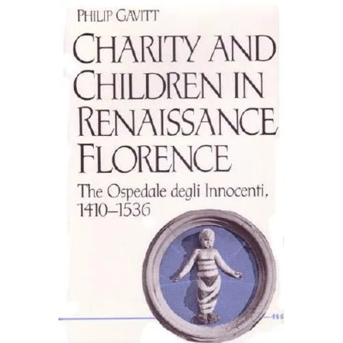 Charity and Children in Renaissance Florence: The Ospedale Degli Innocenti, 1410-1536 - Hardcover