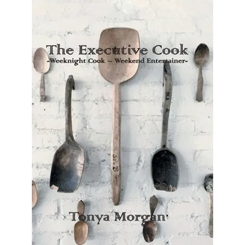 The Executive Cook: Weeknight Cook - Weekend Entertainer - Hardcover