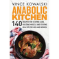 Anabolic Kitchen: 140 Recipes for Staying Lean, Building Muscle and Staying Healthy for Men and Women - Paperback