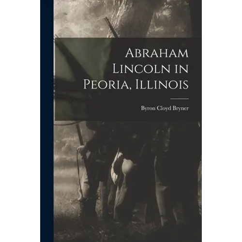 Abraham Lincoln in Peoria, Illinois - Paperback