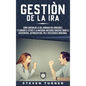 Gestión de la ira: Cómo controlar la ira; dominar sus emociones, y eliminar el estrés y la ansiedad, incluidos consejos sobre el autocont - Hardcover