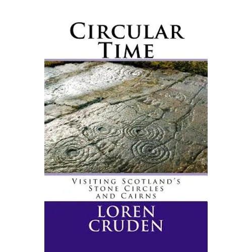 Circular Time: Visiting Scotland's Stone Circles and Cairns - Paperback