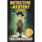 Detective and Mystery Stories for Curious Kids: A Collection of Interesting Stories for Young Sleuths with Solve-it-Yourself Mysteries - Paperback