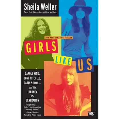 Girls Like Us: Carole King, Joni Mitchell, Carly Simon--And the Journey of a Generation - Paperback