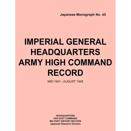 Imperial General Headquarters Army High Command Record, Mid-1941 - August 1945 - Paperback
