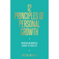 12 Principles of Personal Growth: Bringing Meaningful Change to Your Life - Paperback