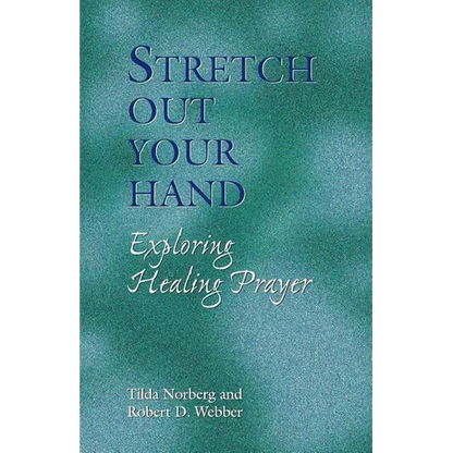 Stretch Out Your Hand: Exploring Healing Prayer - Paperback