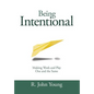 Being Intentional- Making Work and Play One and the Same - Hardcover