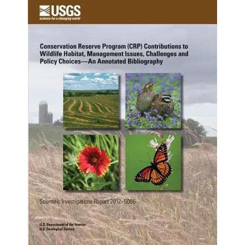 Conservation Reserve Program (CRP) Contributions to Wildlife Habitat, Management Issues, Challenges and Policy Choices?An Annotated Bibliography - Paperback