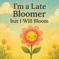I'm a Late Bloomer, but I Will Bloom - Paperback