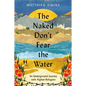 The Naked Don't Fear the Water: An Underground Journey with Afghan Refugees - Hardcover