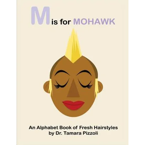 M is for Mohawk: An Alphabet Book of Fresh Hairstyles - Paperback