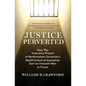 Justice Perverted: How The Innocence Project at Northwestern University's Medill School of Journalism Sent an Innocent Man to Prison - Paperback