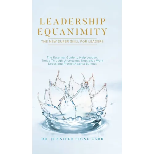 Leadership Equanimity: The New Super Skill for Leaders - Hardcover