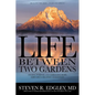 Life Between Two Gardens: Finding Purpose and Embracing Hope Amid Life's Greatest Challenges - Hardcover