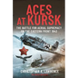 Aces at Kursk: The Battle for Aerial Supremacy on the Eastern Front, 1943 - Hardcover