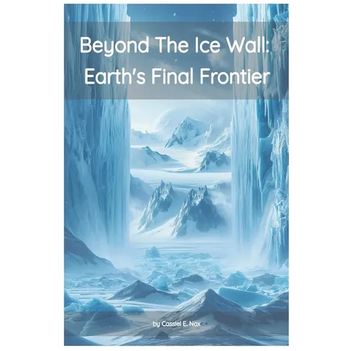 Beyond the Ice Wall: Earth's FInal Frontier - Paperback