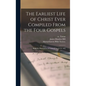 The Earliest Life of Christ Ever Compiled From the Four Gospels: Being the Diatessaron of Tatian [circ. A. D. 160] - Hardcover