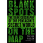 Blank Spots on the Map: The Dark Geography of the Pentagon's Secret World - Paperback